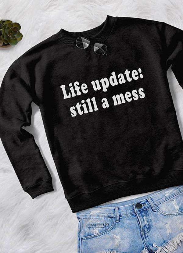 "Life update: still a mess" Black Sweatshirt