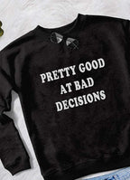 "Pretty Good At Bad Decisions" Graphic Sweatshirt